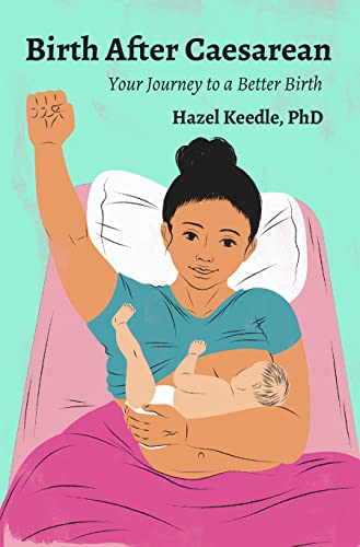 Birth After Caesarean: Your Journey to a better birth by Hazel Keedle