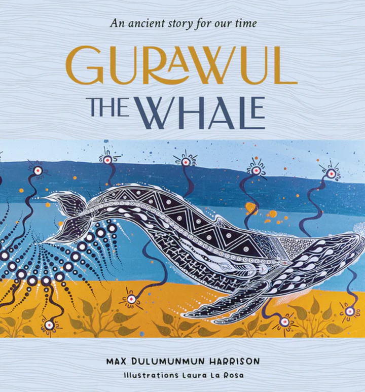 Gurawul the Whale: An ancient story for our time by Max Dulumunmun Harrison