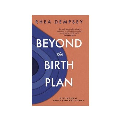 Beyond the Birth Plan: getting real about pain and power