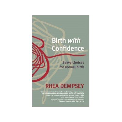Birth with Confidence: savvy choices for normal birth
